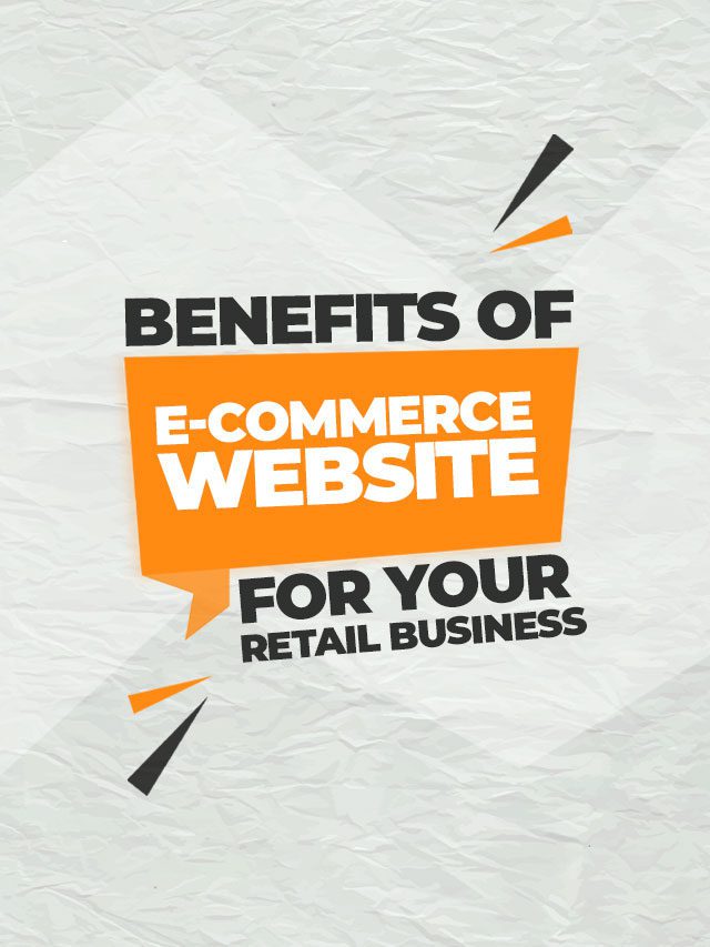 Benefits of E-Commerce Website for retail business